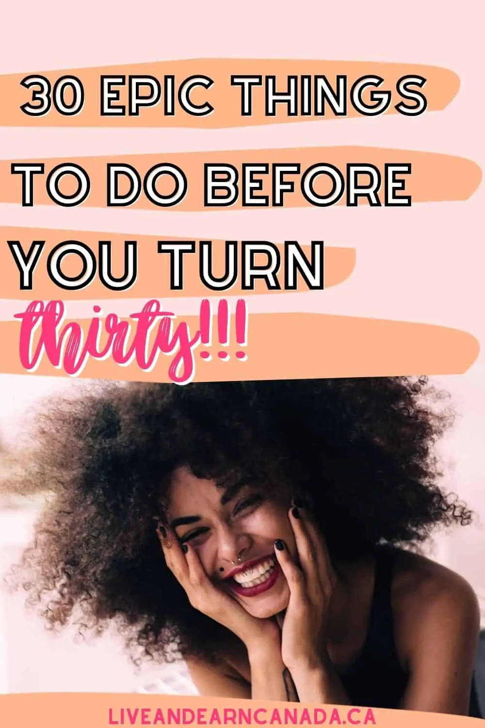 This list of 30 things to do before turning thirty might seem daunting but what better time than now? Pick one thing on this list and make it happen. You'll be surprised at how much more confident, accomplished, or happy you will feel by crossing off a few items from your bucket list early! My 30 Before 30 List. 30 things I want to do before I turn 30.